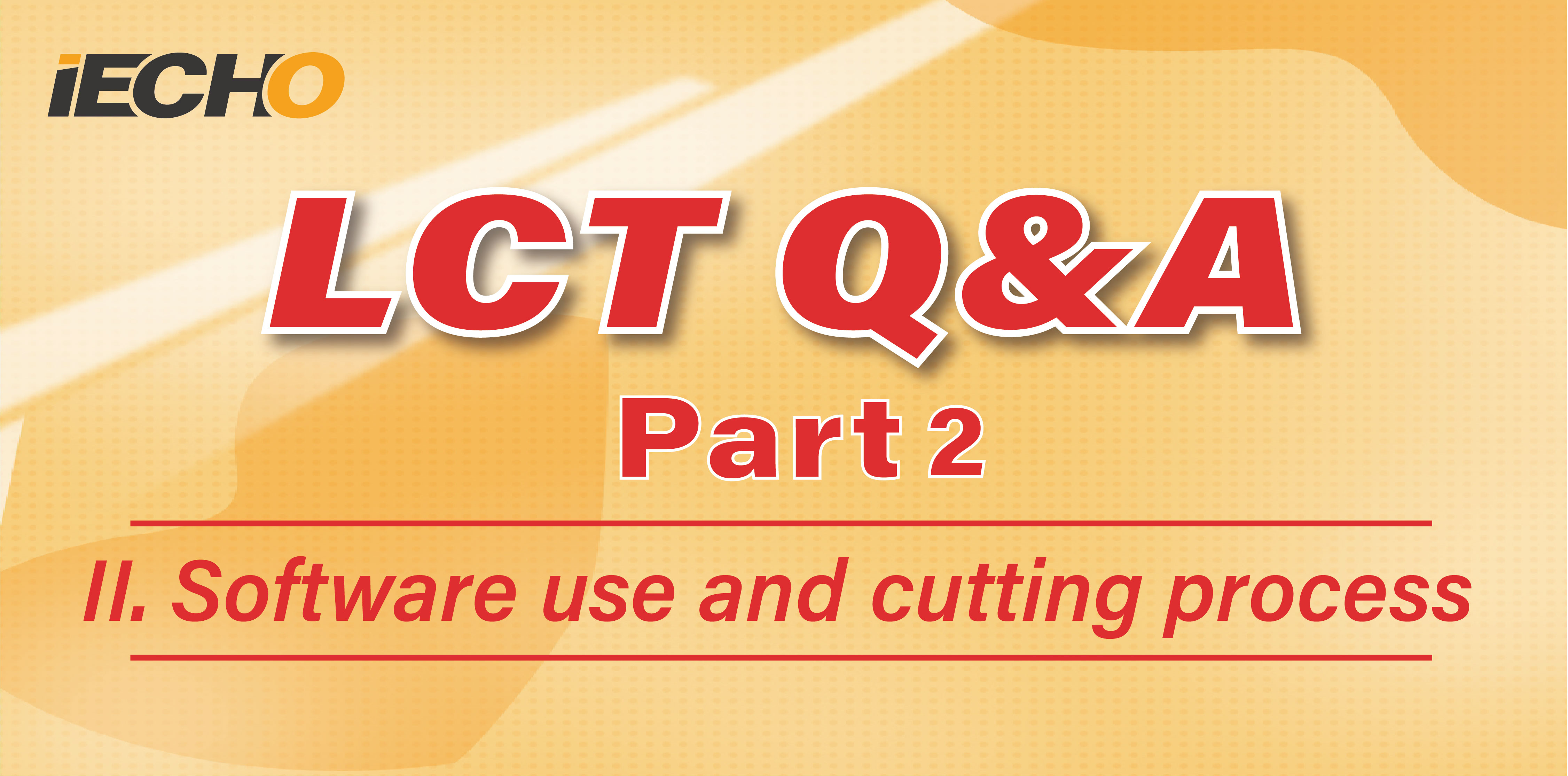 LCT Q&A Part2—የሶፍትዌር አጠቃቀም እና የመቁረጥ ሂደት